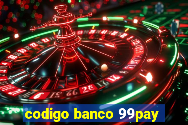 codigo banco 99pay